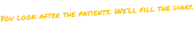 You look after the patients. We’ll fill the diary.